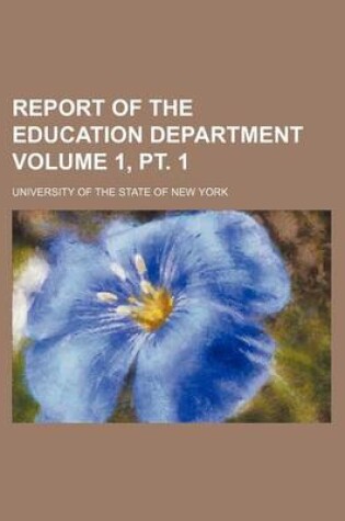 Cover of Report of the Education Department Volume 1, PT. 1