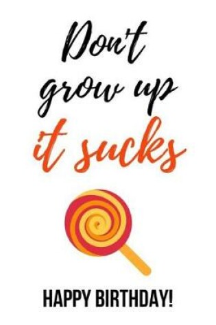 Cover of Don't Grow Up, It Sucks