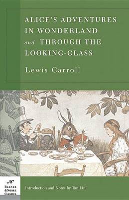 Alice's Adventures in Wonderland and Through the Looking Glass (Barnes & Noble Classics Series) by Lewis Carroll