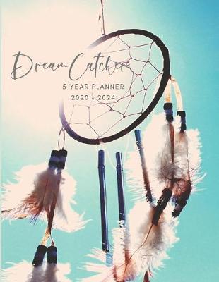 Book cover for 2020-2024 Five Year Planner Monthly Calendar Dreamcatcher Goals Agenda Schedule Organizer
