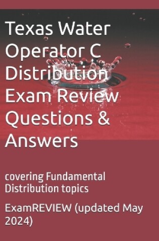 Cover of Texas Water Operator C Distribution Exam Review Questions & Answers