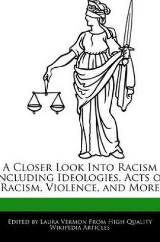 Cover of A Closer Look Into Racism Including Ideologies, Acts of Racism, Violence, and More