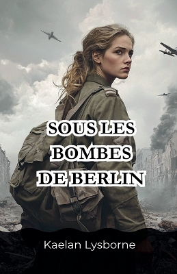 Book cover for Sous les Bombes de Berlin