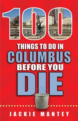 Book cover for 100 Things to Do in Columbus Before You Die