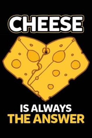 Cover of Cheese Is Always The Answer