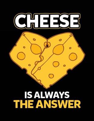 Book cover for Cheese Is Always The Answer