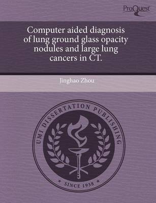 Book cover for Computer Aided Diagnosis of Lung Ground Glass Opacity Nodules and Large Lung Cancers in CT