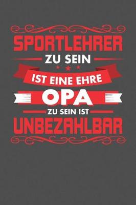 Book cover for Sportlehrer Zu Sein Ist Eine Ehre - Opa Zu Sein Ist Unbezahlbar