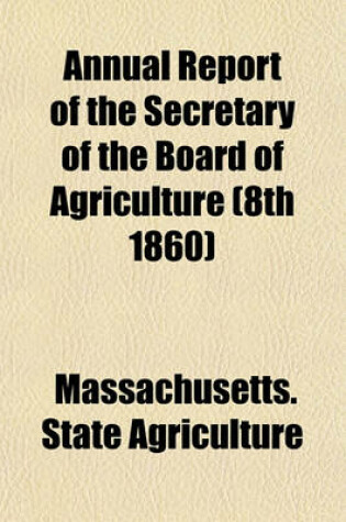 Cover of Annual Report of the Secretary of the Board of Agriculture (8th 1860)