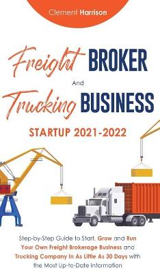 Book cover for Freight Broker and Trucking Business Startup 2021-2022