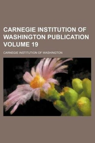 Cover of Carnegie Institution of Washington Publication Volume 19