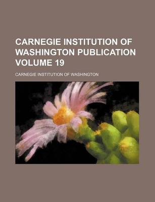 Book cover for Carnegie Institution of Washington Publication Volume 19