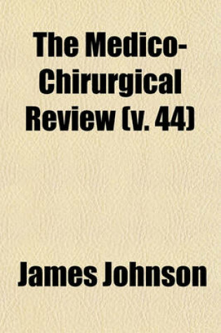 Cover of The Medico-Chirurgical Review Volume 44