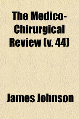 Book cover for The Medico-Chirurgical Review Volume 44