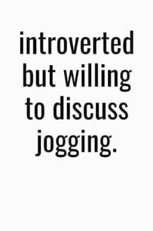 Cover of Introverted But Willing To Discuss Jogging