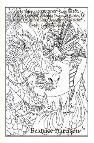 Cover of "The Fairy and The Beast:" Features 100 Mega Fantastic Coloring Pages of Fairies, Beast, Creatures, and More for Stress Relief (Adult Coloring Book)