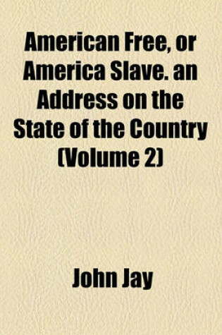 Cover of American Free, or America Slave. an Address on the State of the Country (Volume 2)