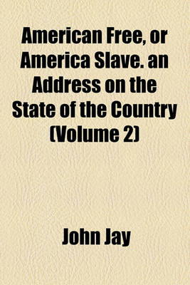 Book cover for American Free, or America Slave. an Address on the State of the Country (Volume 2)