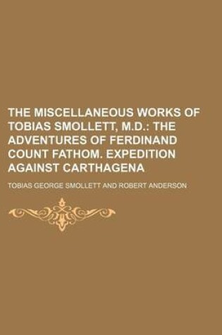 Cover of The Miscellaneous Works of Tobias Smollett, M.D. (Volume 4); The Adventures of Ferdinand Count Fathom. Expedition Against Carthagena