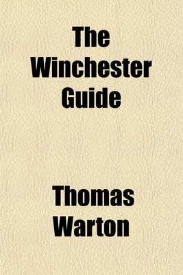 Book cover for The Winchester Guide; Or, a Description of the Antiquities and Curiosities of That Ancient City