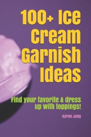 Cover of 100+ Ice Cream Garnish Ideas