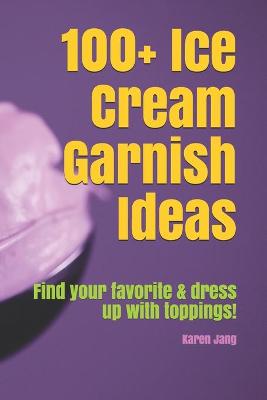 Book cover for 100+ Ice Cream Garnish Ideas