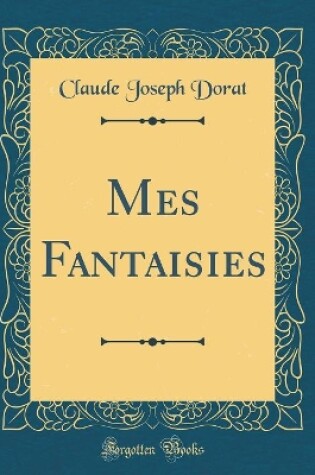 Cover of Mes Fantaisies (Classic Reprint)