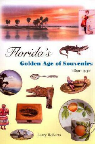 Cover of Florida's Golden Age of Souvenirs, 1890-1930