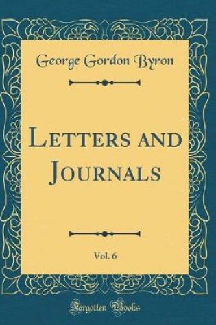 Cover of Letters and Journals, Vol. 6 (Classic Reprint)