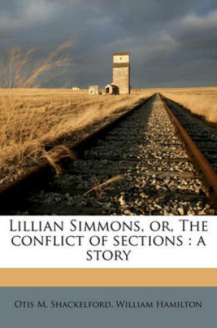 Cover of Lillian Simmons, Or, the Conflict of Sections