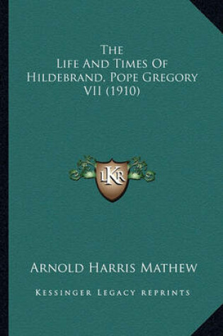 Cover of The Life and Times of Hildebrand, Pope Gregory VII (1910) the Life and Times of Hildebrand, Pope Gregory VII (1910)