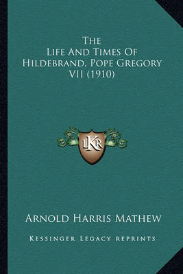 Book cover for The Life and Times of Hildebrand, Pope Gregory VII (1910) the Life and Times of Hildebrand, Pope Gregory VII (1910)