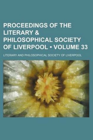 Cover of Proceedings of the Literary & Philosophical Society of Liverpool (Volume 33)