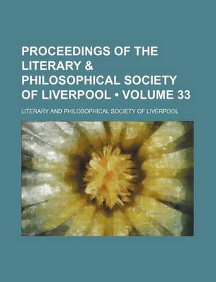 Book cover for Proceedings of the Literary & Philosophical Society of Liverpool (Volume 33)