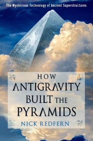 Cover of How Antigravity Built the Pyramids