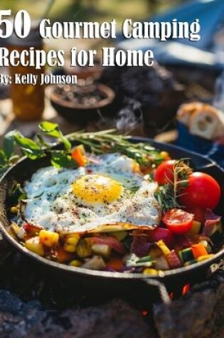 Cover of 50 Gourmet Camping Recipes for Home