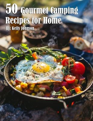 Book cover for 50 Gourmet Camping Recipes for Home