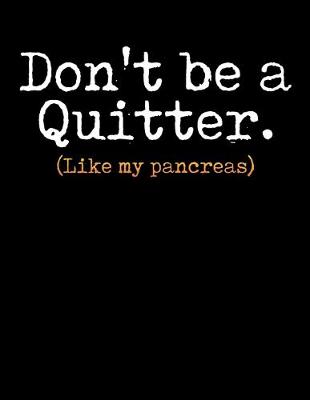 Book cover for Don't Be a Quitter Like My Pancreas