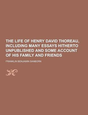 Book cover for The Life of Henry David Thoreau, Including Many Essays Hitherto Unpublished and Some Account of His Family and Friends