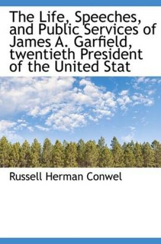 Cover of The Life, Speeches, and Public Services of James A. Garfield, Twentieth President of the United Stat