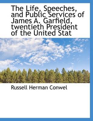 Book cover for The Life, Speeches, and Public Services of James A. Garfield, Twentieth President of the United Stat