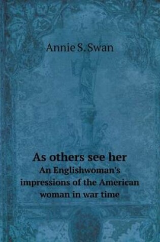 Cover of As others see her An Englishwoman's impressions of the American woman in war time