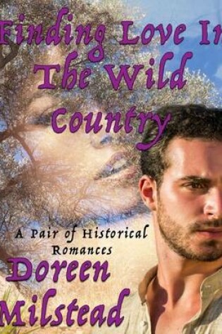 Cover of Finding Love In the Wild Country: A Pair of Historical Romances