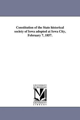 Book cover for Constitution of the State Historical Society of Iowa Adopted at Iowa City, February 7, 1857.