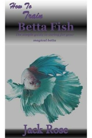 Cover of How to Train Betta Fish