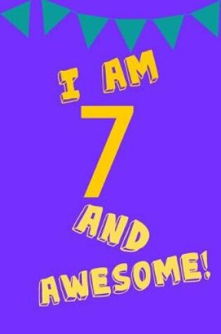 Cover of I Am 7 and Awesome!