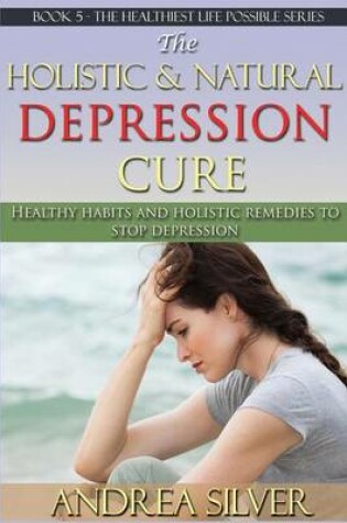 Cover of The Holistic and Natural Depression Cure