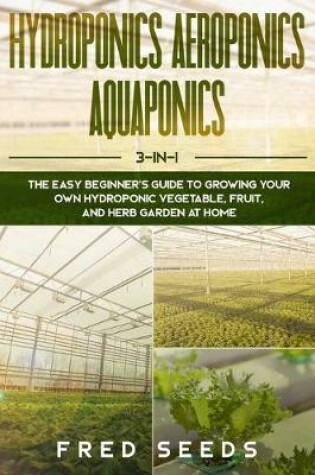 Cover of Hydroponics, Aeroponics, Aquaponics
