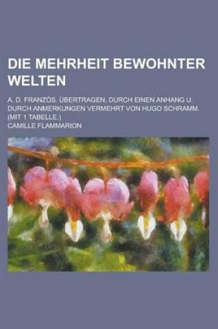 Cover of Die Mehrheit Bewohnter Welten; A. D. Franzos. Ubertragen, Durch Einen Anhang U. Durch Anmerkungen Vermehrt Von Hugo Schramm. (Mit 1 Tabelle.)