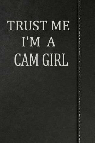 Cover of Trust Me I'm a CAM Girl